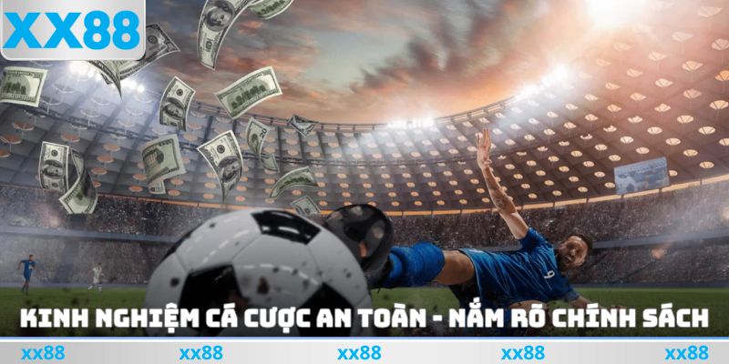 Kinh nghiệm cá cược an toàn - Nắm rõ chính sách